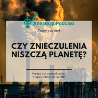 Odcinek 80 - Czy znieczulenia niszczą planetę?