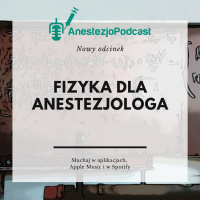 Odcinek 43 - Fizyka dla anestezjologa