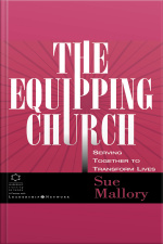 The Equipping Church: Serving Together To Transform Lives