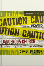 Dangerous Church: Risking Everything To Reach Everyone