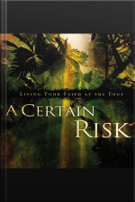 A Certain Risk: Living Your Faith At The Edge
