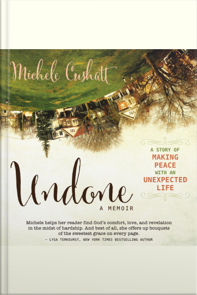 Undone: A Story Of Making Peace With An Unexpected Life