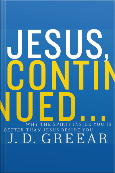 Jesus, Continued...: Why The Spirit Inside You Is Better Than Jesus Beside You