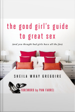 The Good Girls Guide To Great Sex: (and You Thought Bad Girls Have All The Fun)