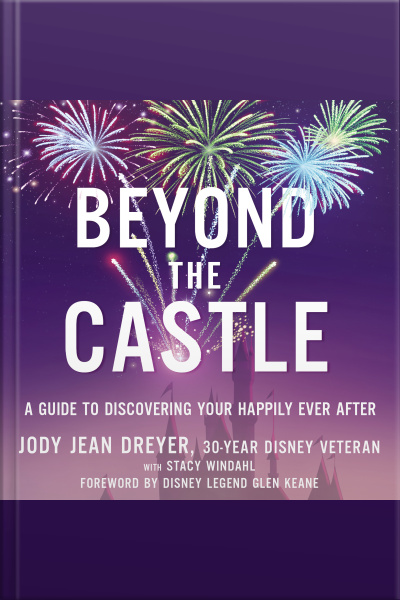 Beyond The Castle: A Guide To Discovering Your Happily Ever After
