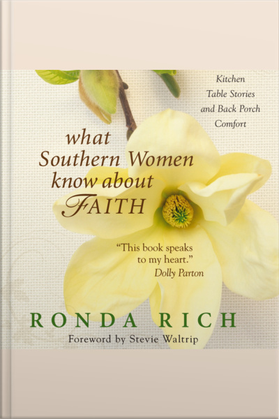 What Southern Women Know About Faith: Kitchen Table Stories And Back Porch Comfort