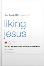 Liking Jesus: Intimacy And Contentment In A Selfie-centered World
