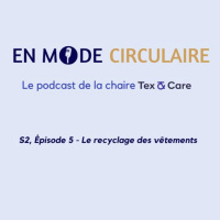 [EN MODE CIRCULAIRE] S2, Épisode 5 - Le recyclage des vêtements 