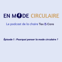[EN MODE CIRCULAIRE] Episode 1 : Pourquoi penser la mode circulaire ?