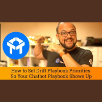 Drift Tutorial: How to Set Drift Playbook Priorities So Your Chatbot Playbook...