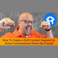 How To Create a Drift Contact Segment to Drive Conversations Down the Funnel...
