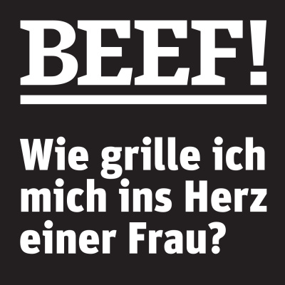 Beef! Männer Kochen Anders - Wie Grille Ich Mich Ins Herz Einer Frau?
