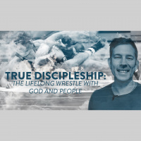 True Discipleship – The Lifelong Wrestle with God and People