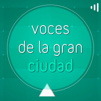Voces de la gran ciudad - 26 de agosto 2019