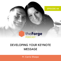 45 | Developing Your Keynote Message (ft. Carrie Sharpe)