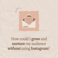 How could I grow and nurture my audience without using Instagram? 
