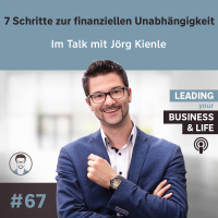 #67 7 Schritte zur finanziellen Unabhängigkeit - im Talk mit Jörg Kienle