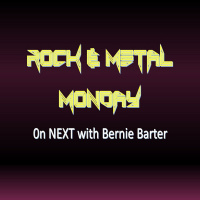 NEXT with Bernie Barter - Rock  Metal Monday July 29