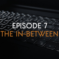  EP 7: The In-Between