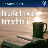 114 - How God reveals Himself to us - Pr Steve Carr (2018)