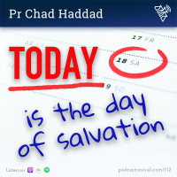 112 - Today is the day of salvation - Pr Chad Haddad (2017)