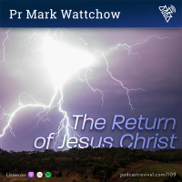 109 - The Return of Jesus Christ - Pr Mark Wattchow (2018)