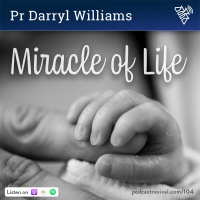 104 - Miracle of Life - Pr Darryl Williams