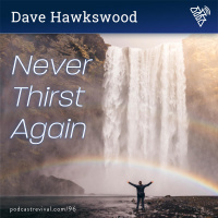 96 - Never Thirst Again - Dave Hawkswood (2018)