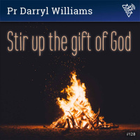 128 - Stir up the gift of God - Pr Darryl Williams (2018)