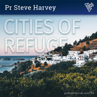 94 - Cities Of Refuge - Pr Steve Harvey (2018)
