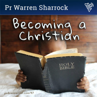 97 - Becoming a Christian - Pr Warren Sharrock (2018)