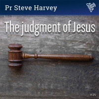 125 - The judgement of Jesus - Pr Steve Harvey (2018)