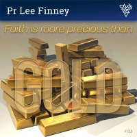 123 - Faith is more precious than gold - Pr Lee Finney (2018)