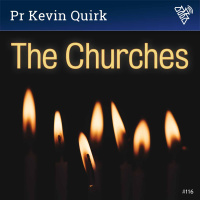 116 - The Churches - Pr Kevin Quirk (2018)