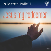 117 - Jesus my redeemer - Pr Martin Polhill (2018)