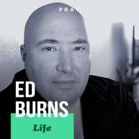 Ed Burns - Life - “Life Focused on Community”