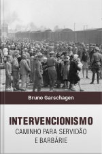 Intervencionismo: Caminho para Servidão e Barbárie