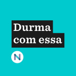 Durma Com Essa | Nexo Jornal