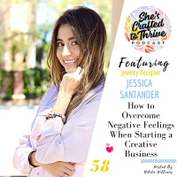 How to Overcome Negative Feelings When Starting a Creative Business with Jessica Santander