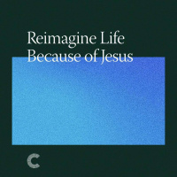 Reimagine Life Because of Jesus – The Command of Jesus, the Commitment of CCC