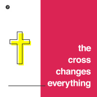 The Cross Changes Everything - The Way Home