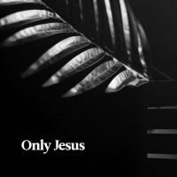 Only Jesus - Offers Hope