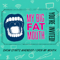 My Big Fat Mouth Part 4