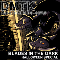 Arc 00 / Episode 006 - Halloween - Blades in the Dark - Setup