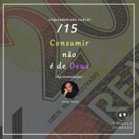 #15 – Consumir não é de Deus