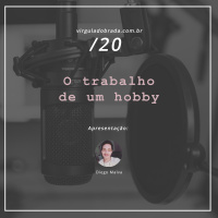 20 – O trabalho de um hobby