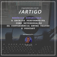 Memórias Expandidas: A Escrita Performativa como Reverberação da Convergência Entre Teatro e Podcast