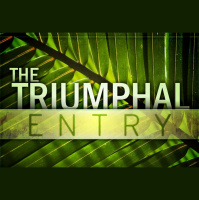 THE TRIUMPHAL ENTRY