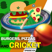 #34 Burgers, Pizzas, and Cricket