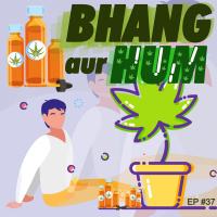 #38 - Bhang aur Hum